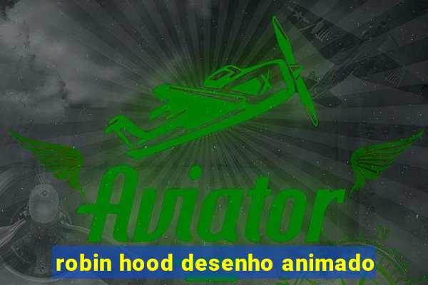 robin hood desenho animado